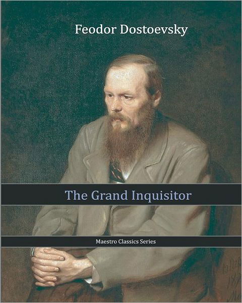 The Grand Inquisitor - Fyodor Mikhailovich Dostoevsky - Kirjat - Createspace - 9781453684337 - keskiviikko 7. heinäkuuta 2010
