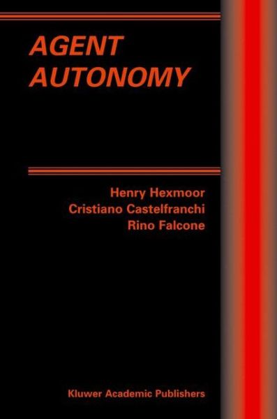 Cover for Henry Hexmoor · Agent Autonomy - Multiagent Systems, Artificial Societies, and Simulated Organizations (Paperback Book) [Softcover Reprint of the Original 1st Ed. 2003 edition] (2012)