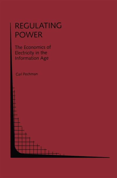 Cover for Carl Pechman · Regulating Power: The Economics of Electrictiy in the Information Age: The Economics of Electricity in the Information Age - Topics in Regulatory Economics and Policy (Paperback Book) [Softcover reprint of the original 1st ed. 1993 edition] (2012)