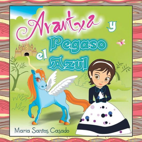 Cover for Maria Santos Casado · Arantxa Y El Pegaso Azul (Paperback Book) (2013)