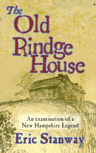 The Old Rindge House: an Examination of a New Hampshire Legend - Eric Stanway - Bøger - CreateSpace Independent Publishing Platf - 9781468084337 - 22. december 2011