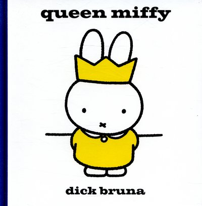 Cover for Dick Bruna · Queen Miffy - MIFFY (Innbunden bok) (2015)