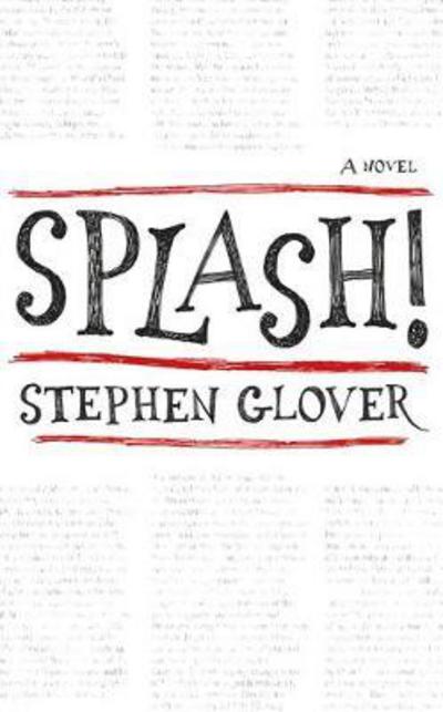 Cover for Stephen Glover · Splash!: A Novel (Hardcover Book) (2017)