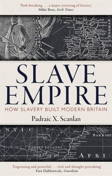 Cover for Padraic X. Scanlan · Slave Empire: How Slavery Built Modern Britain (Paperback Book) (2022)