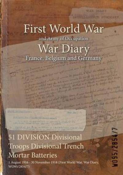 Cover for Wo95/2854/7 · 51 DIVISION Divisional Troops Divisional Trench Mortar Batteries (Paperback Bog) (2015)