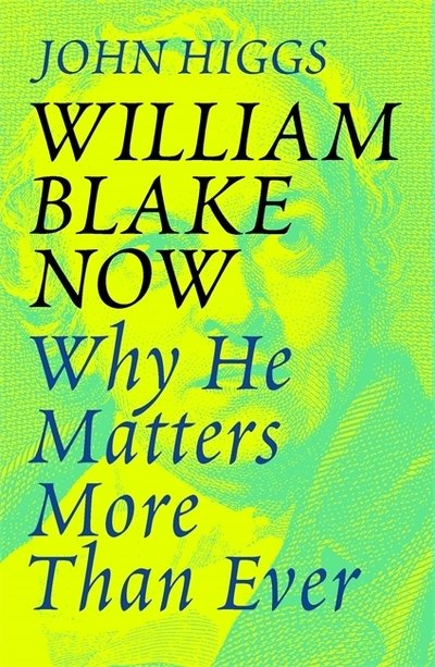 William Blake Now: Why He Matters More Than Ever - John Higgs - Books - Orion Publishing Co - 9781474614337 - September 5, 2019