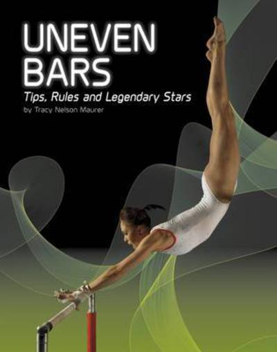 Cover for Tracy Nelson Maurer · Uneven Bars: Tips, Rules, and Legendary Stars - Gymnastics (Hardcover Book) (2016)