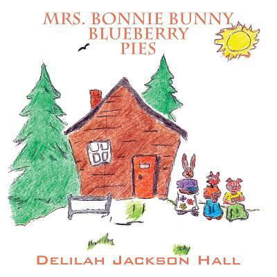 Cover for Delilah Jackson Hall · Mrs. Bonnie Bunny Blueberry Pies (Paperback Book) (2016)