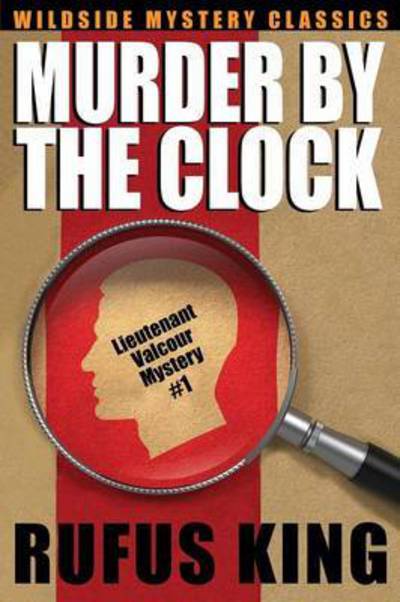 Cover for Rufus King · Murder by the Clock: a Lt. Valcour Mystery (Paperback Book) (2015)