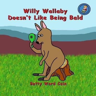 Cover for Betty Ward Cain · Willy Wallaby Doesn't Like Being Bald (Paperback Book) (2012)