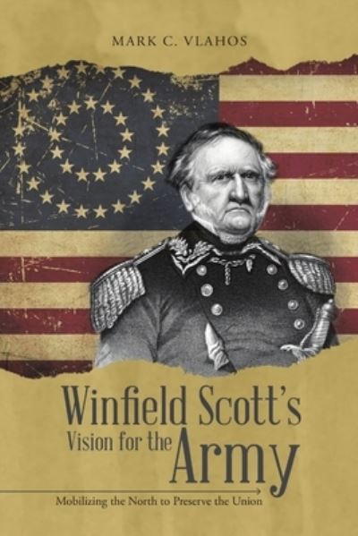 Winfield Scott's Vision for the Army - Mark C Vlahos - Bücher - Lulu Publishing Services - 9781483438337 - 27. Oktober 2015