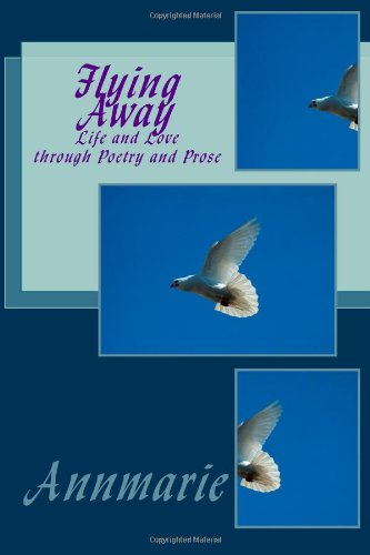 Cover for Annmarie · Flying Away: Life and Love Through Poetry and Prose (Paperback Book) (2013)