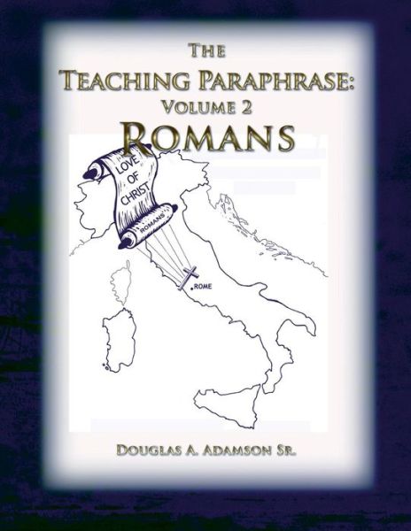 Cover for Mr Douglas a Adamson Sr · The Teaching Paraphrase: Volume 2 Romans (Paperback Book) (2014)