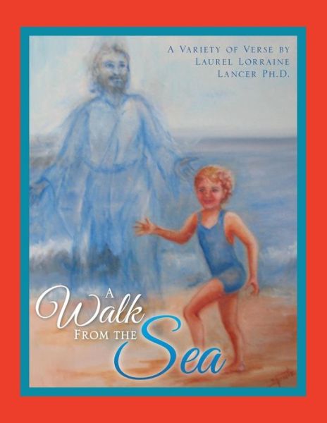 Cover for Laurel Lorraine Lancer Ph.d. · A Walk from the Sea (Paperback Book) (2014)