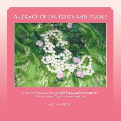 Cover for Phi Eta Omega Chapter · A Legacy of Ivy, Roses and Pearls: a History of Timeless Service of Alpha Kappa Alpha Sorority, Inc. (Paperback Book) (2014)