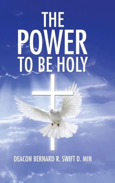 Cover for Deacon Bernard R Swift D Min · The Power to Be Holy (Innbunden bok) (2015)