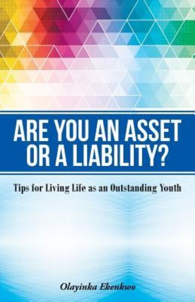 Are You an Asset or a Liability? - Olayinka Hephzibah Ekenkwo - Kirjat - iUniverse - 9781491796337 - perjantai 15. heinäkuuta 2016