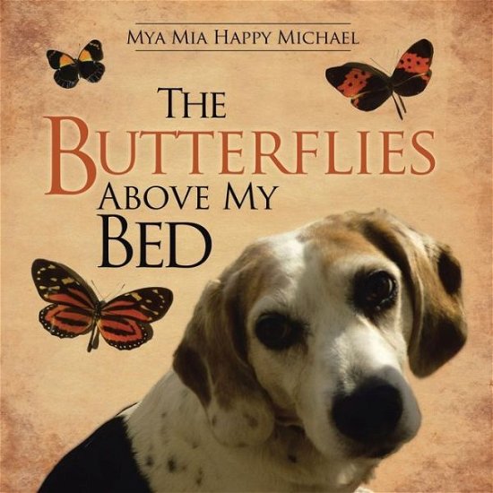 Cover for Mya Mia Happy Michael · The Butterflies Above My Bed (Paperback Book) (2014)