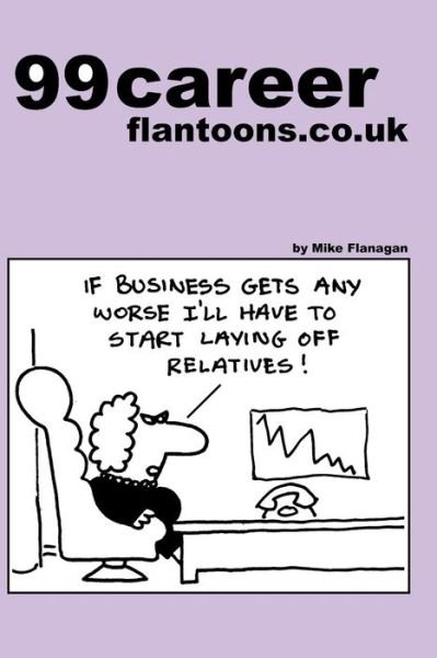 99 Career Flantoons.co.uk: 99 Great and Funny Cartoons About Careers and Jobs (99 Flantoons.co.uk) (Volume 8) - Mike Flanagan - Bøker - CreateSpace Independent Publishing Platf - 9781493523337 - 20. oktober 2013