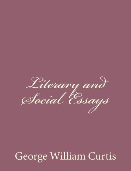 Cover for George William Curtis · Literary and Social Essays (Pocketbok) (2013)