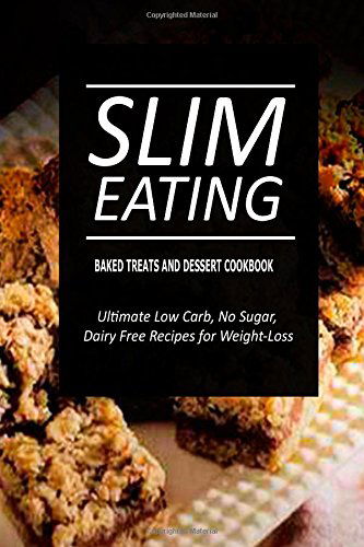 Cover for Slim Eating · Slim Eating - Baked Treats and Dessert Cookbook: Skinny Recipes for Fat Loss and a Flat Belly (Paperback Book) (2014)