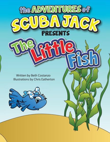 Cover for Beth Costanzo M Ed · The Adventures of Scuba Jack-the Little Fish: the Little Fish (Paperback Book) (2014)