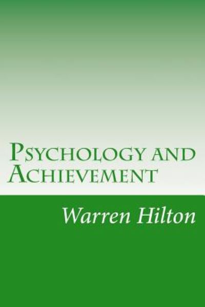 Psychology and Achievement - Warren Hilton - Books - Createspace - 9781500977337 - September 8, 2014