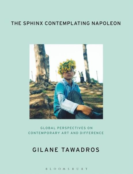 Cover for Tawadros, Gilane (Stuart Hall Foundation, London, UK) · The Sphinx Contemplating Napoleon: Global Perspectives on Contemporary Art and Difference (Paperback Book) (2021)