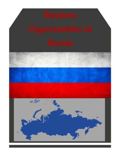 Business Opportunities in Russia - U.s. Department of Commerce - Books - CreateSpace Independent Publishing Platf - 9781502324337 - September 10, 2014