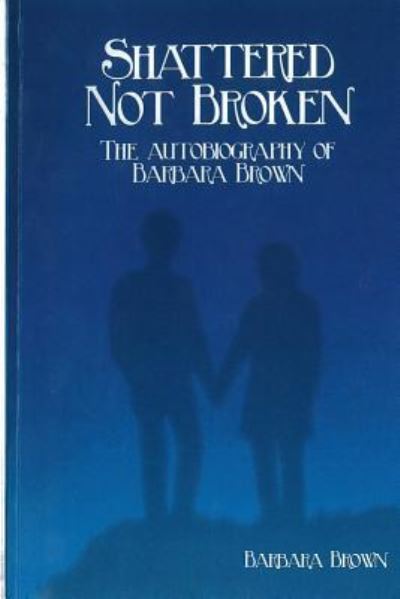 Cover for Barbara Brown · Shattered Not broken The Autobiography Of Barbara Brown (Paperback Bog) (2015)