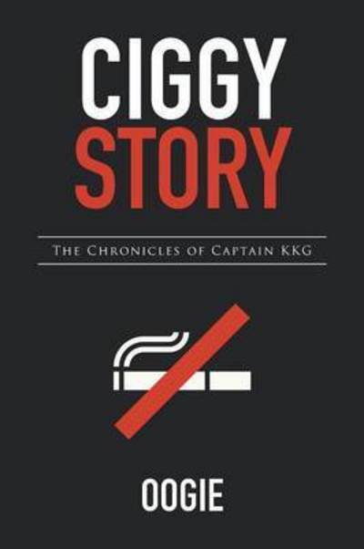 Ciggy Story: the Chronicles of Captain Kkg - Oogie - Bøger - Xlibris Corporation - 9781503509337 - 31. august 2015