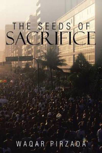 Cover for Waqar Pirzada · The Seeds of Sacrifice (Taschenbuch) (2015)