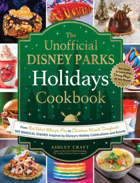 Cover for Ashley Craft · The Unofficial Disney Parks Holidays Cookbook: From Strawberry Red Velvet Whoopie Pies to Christmas Wreath Doughnuts, 100 Magical Dishes Inspired by Disney's Holiday Celebrations and Events - Unofficial Cookbook Gift Series (Hardcover Book) (2024)