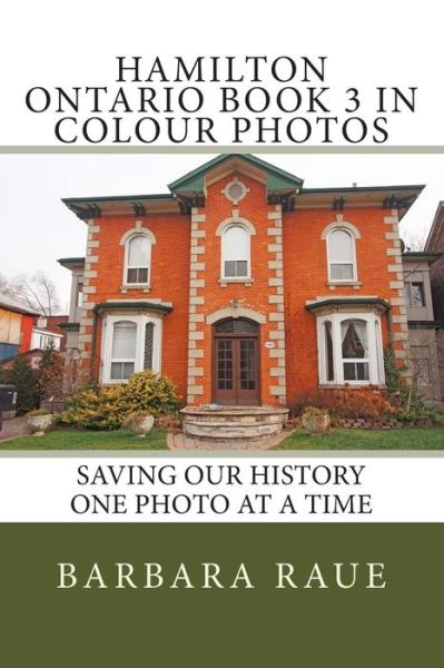 Cover for Mrs Barbara Raue · Hamilton Ontario Book 3 in Colour Photos: Saving Our History One Photo at a Time (Taschenbuch) (2015)