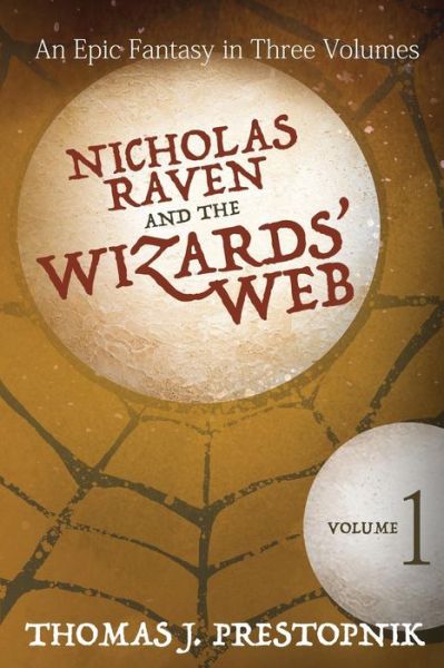 Nicholas Raven and the Wizards' Web - Volume One - Thomas J Prestopnik - Kirjat - Createspace - 9781511432337 - keskiviikko 29. heinäkuuta 2015