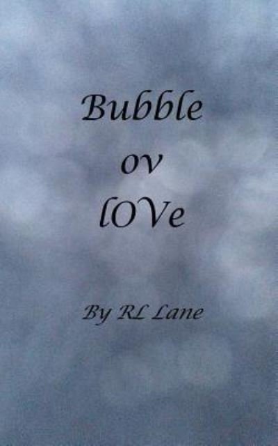 Bubble ov lOVe - Rl Lane - Kirjat - Createspace Independent Publishing Platf - 9781514262337 - maanantai 1. helmikuuta 2016