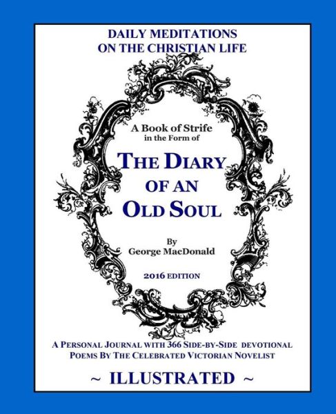 The Diary of an Old Soul (Illustrated): 2016 Edition - George Macdonald - Livros - Createspace - 9781514811337 - 9 de julho de 2015