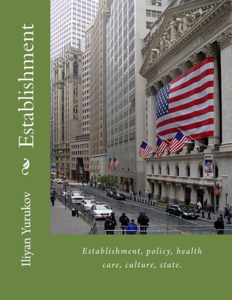 Cover for Iliyan P Yurukov · Establishment: Establishment, Policy, Health Care, Culture, State. (Paperback Book) (2015)