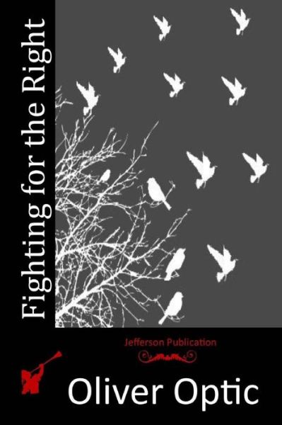 Fighting for the Right - Oliver Optic - Books - Createspace - 9781515124337 - July 17, 2015