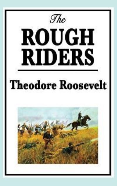 Cover for Roosevelt, Theodore, IV · Theodore Roosevelt: The Rough Riders (Inbunden Bok) (2018)