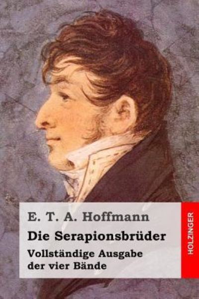 Die Serapionsbruder - E T a Hoffmann - Books - Createspace Independent Publishing Platf - 9781519139337 - November 8, 2015