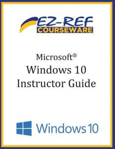 Cover for Ez-Ref Courseware · Microsoft Windows 10 : Overview : Instructor Guide (Paperback Bog) (2015)