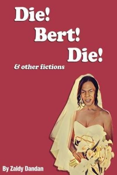 Cover for Zaldy M Dandan · Die! Bert! Die! &amp; Other Fictions (Pocketbok) (2017)