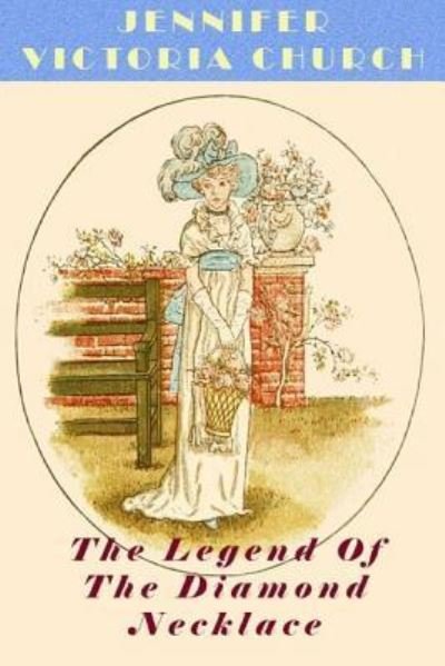 The Legend Of The Diamond Necklace - Jennifer Victoria Church - Libros - Createspace Independent Publishing Platf - 9781523833337 - 2 de febrero de 2016