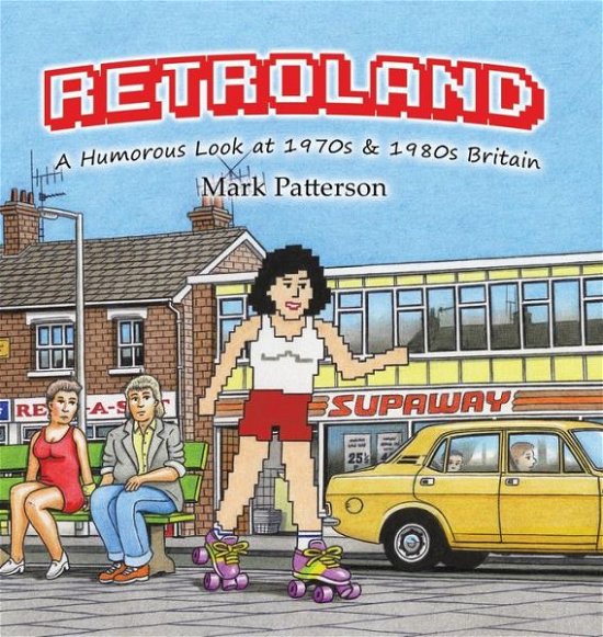 Cover for Mark Patterson · A Retroland: Humorous Look at 1970s (Inbunden Bok) (2018)