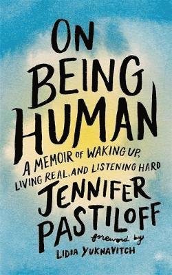 Cover for Jennifer Pastiloff · On Being Human: A Memoir of Waking Up, Living Real, and Listening Hard (Taschenbuch) (2020)
