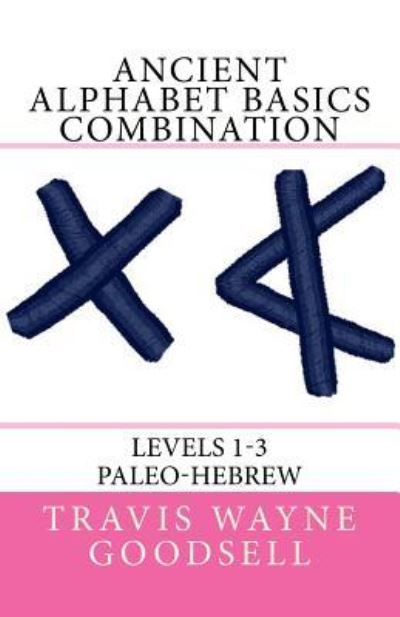 Cover for Travis Wayne Goodsell · Ancient Alphabet Basics Combination (Paperback Book) (2016)