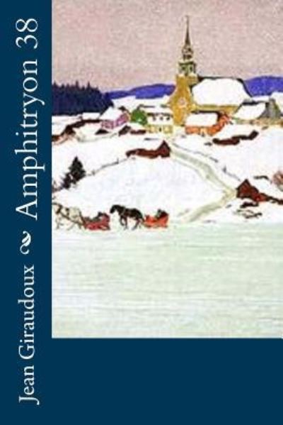 Amphitryon 38 - Jean Giraudoux - Bücher - CreateSpace Independent Publishing Platf - 9781534921337 - 26. Juni 2016