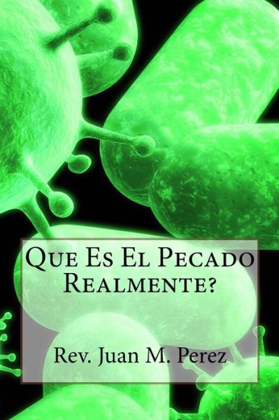 Que Es El Pecado Realmente - Juan M Perez - Bücher - Createspace Independent Publishing Platf - 9781536831337 - 6. August 2016