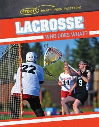 Lacrosse: Who Does What? - Ryan Nagelhout - Livres - Gareth Stevens Publishing - 9781538204337 - 30 juillet 2017